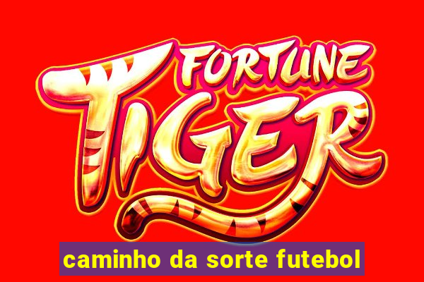 caminho da sorte futebol